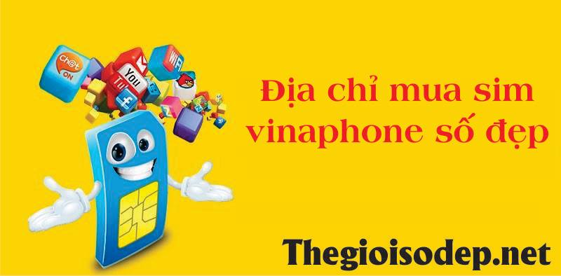 địa chỉ mua sim số đẹp vinaphone